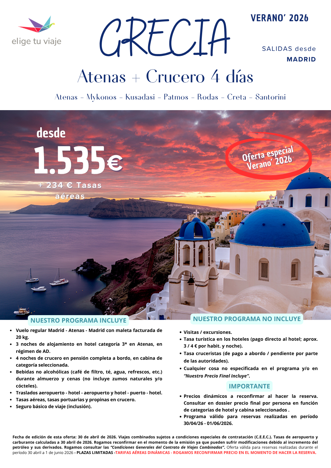 GRECIA: ATENAS + CRUCERO 4 días, Verano 2026, programa 8 días /7 noches, visitando Atenas - Mykonos - Kusadasi - Patmos - Rodas - Creta - Santorini; salidas desde Madrid. Incluye: vuelo regular Madrid - Atenas - Madrid con maleta facturada de 20 kg; 3 noches de alojamiento en hotel categoría 3* en Atenas, en régimen de AD; 4 noches de crucero en pensión completa a bordo, en cabina de categoría seleccionada; bebidas no alcohólicas (café de filtro, té, agua, refrescos, etc.) durante almuerzo y cenas (no incluye zumos naturales y/o cócteles); traslados aeropuerto - hotel - aeropuerto y hotel - puerto - hotel; tasas aéreas, tasas portuarias y propinas en crucero y seguro básico de viaje (inclusión), para agencias de viajes con ELIGE TU VIAJE.